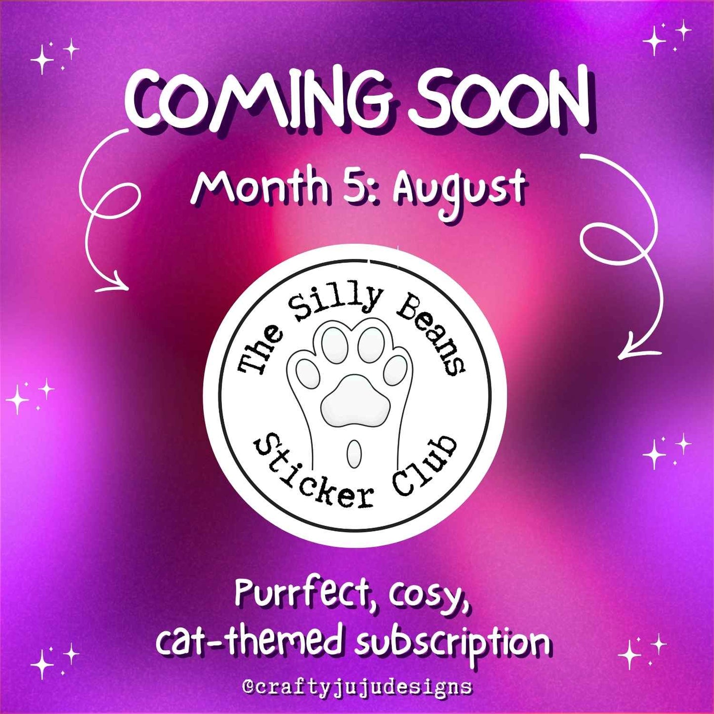 Promotional graphic with a purple and pink gradient background, white text reading 'COMING SOON' and 'Month 5: August,' a circular logo for 'The Silly Beans Sticker Club' with a paw print, and additional text about a 'Purrfect, cosy, cat-themed subscription' with '@craftyjujudesigns.'.