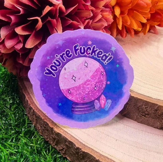 You're F*ucked! Crystal Ball Holographic Sticker