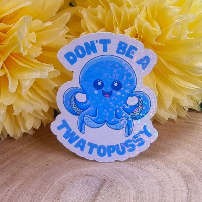 Don't Be A Twatopussy Holographic Sticker