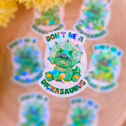 Don't Be A Dickasaurus Holographic Vinyl Sticker