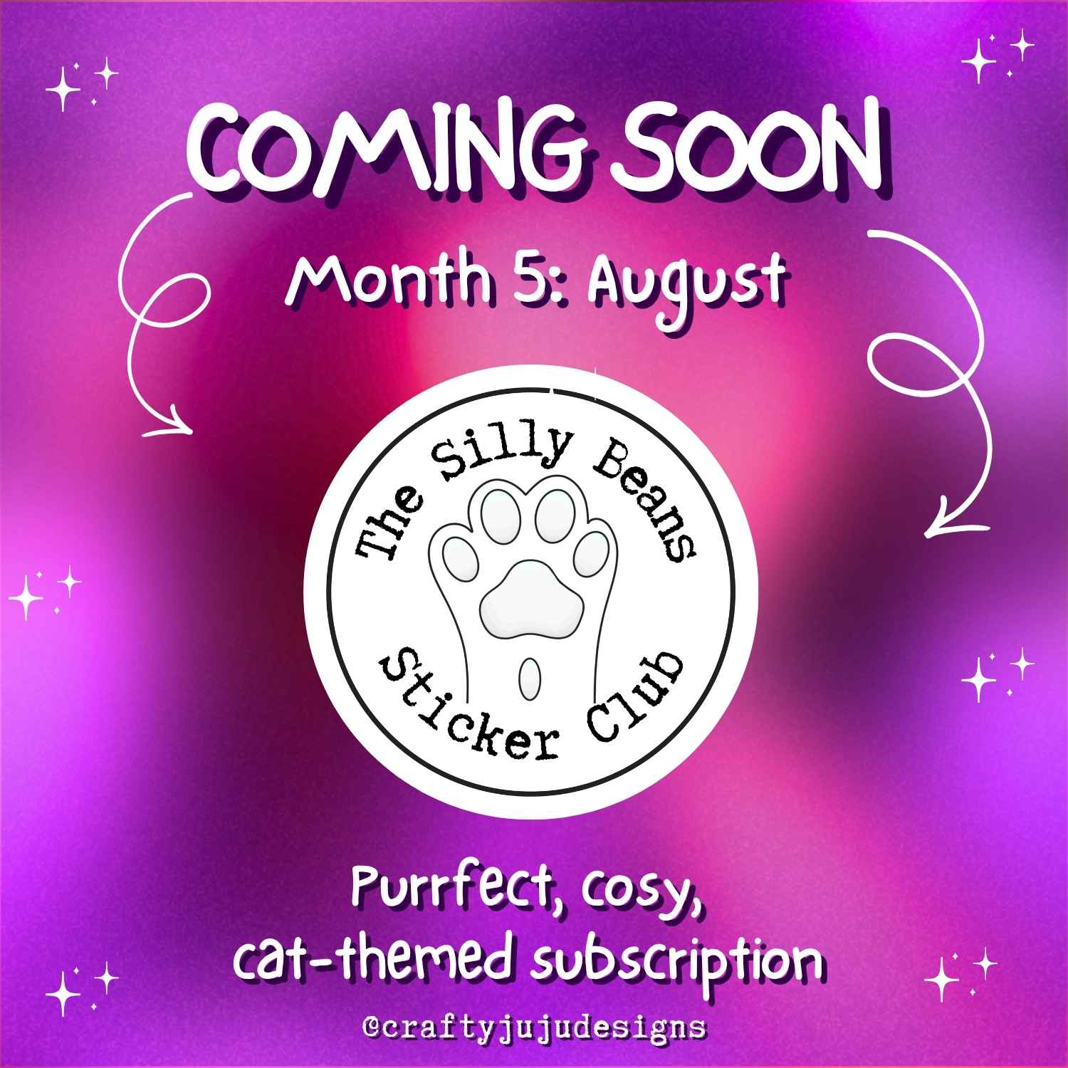 Promotional graphic with a purple and pink gradient background, white text reading 'COMING SOON' and 'Month 5: August,' a circular logo for 'The Silly Beans Sticker Club' with a paw print, and additional text about a 'Purrfect, cosy, cat-themed subscription' with '@craftyjujudesigns.'.